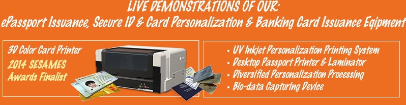 LIVE DEMONSTRATIONS OF: ePassport Issuance, Secure eID & Card Personalization and Banking Card Issuance